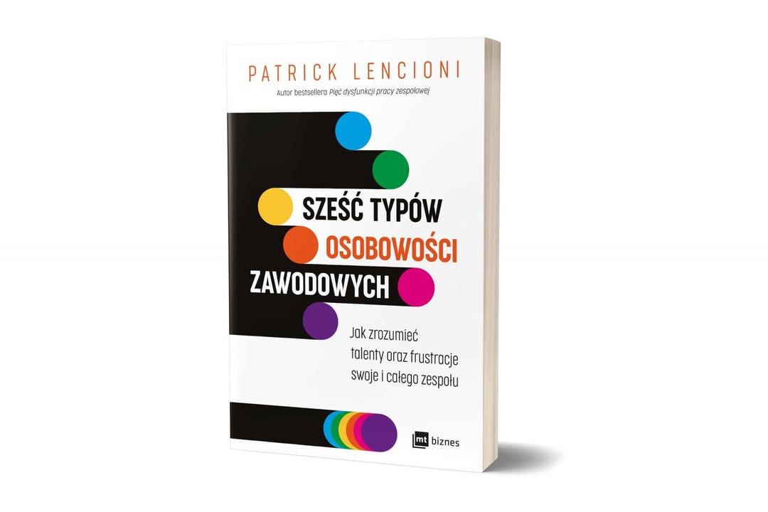 Sześć typów osobowości zawodowych. Jak zrozumieć talenty oraz frustracje swoje i całego zespołu