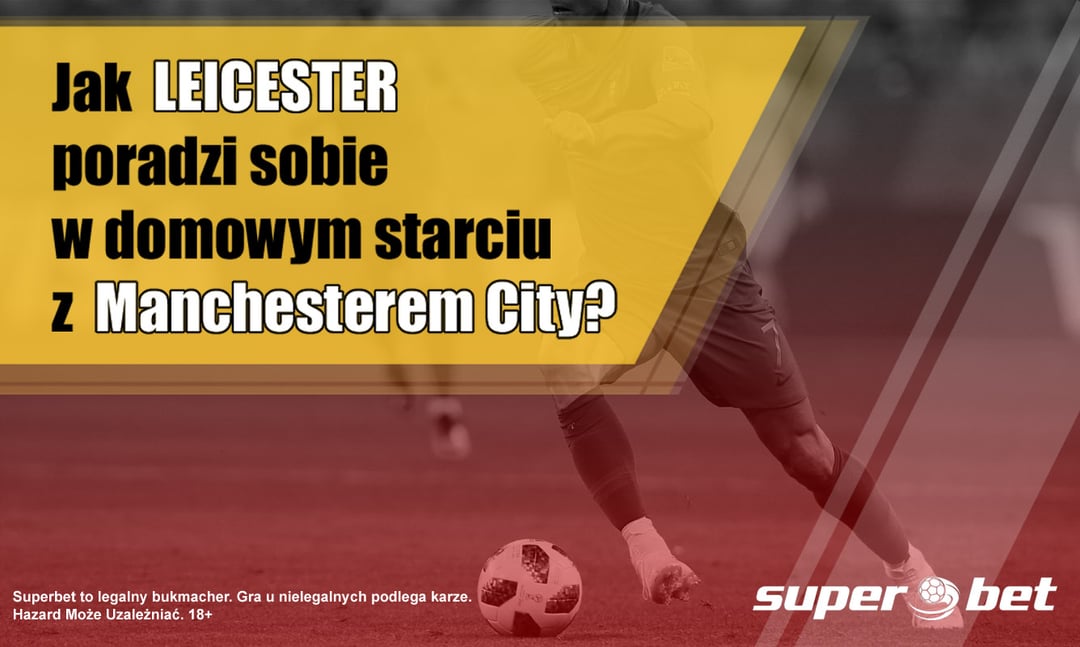 Jak Leicester poradzi sobie w domowym starciu z Manchesterem City?