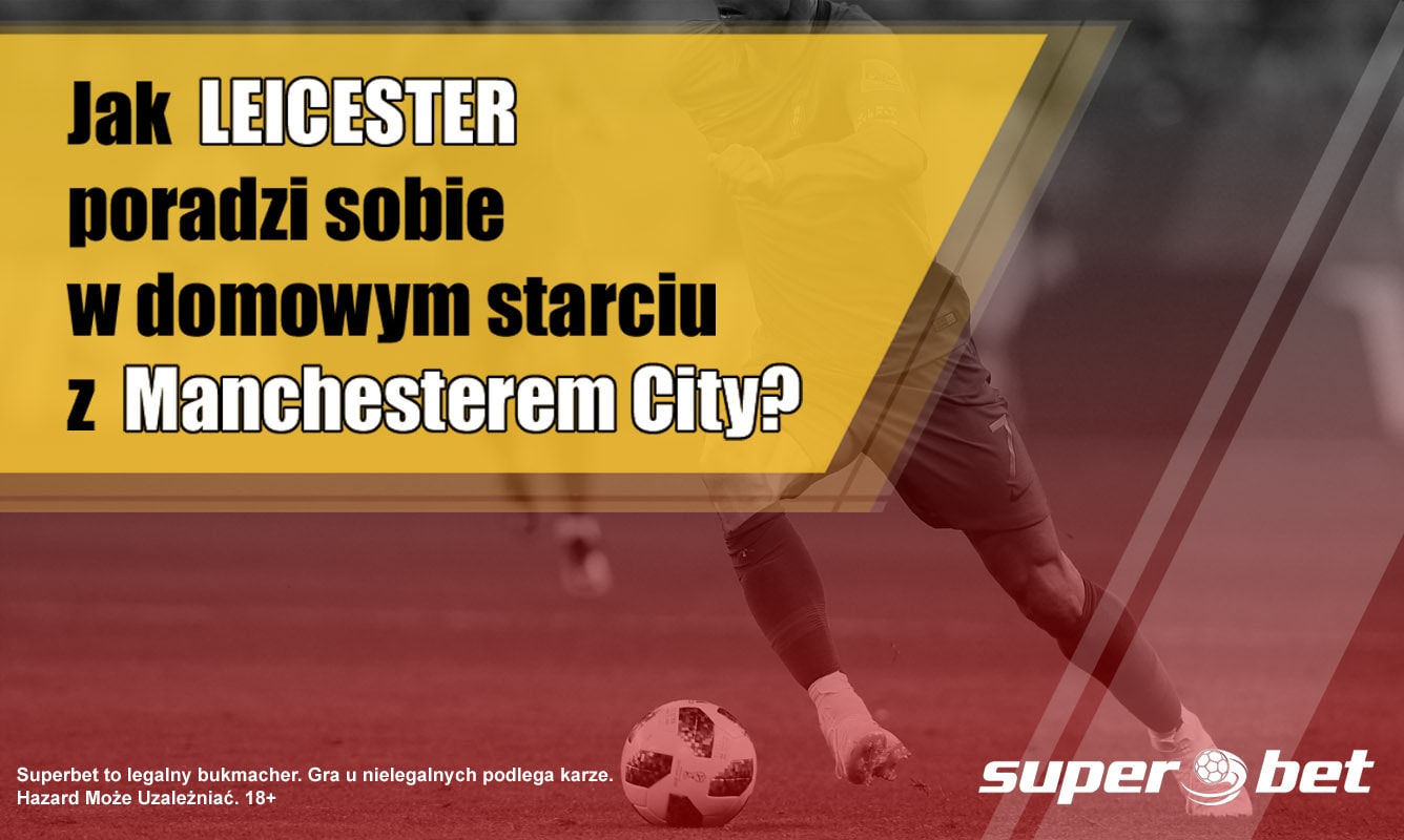 Jak Leicester poradzi sobie w domowym starciu z Manchesterem City?
